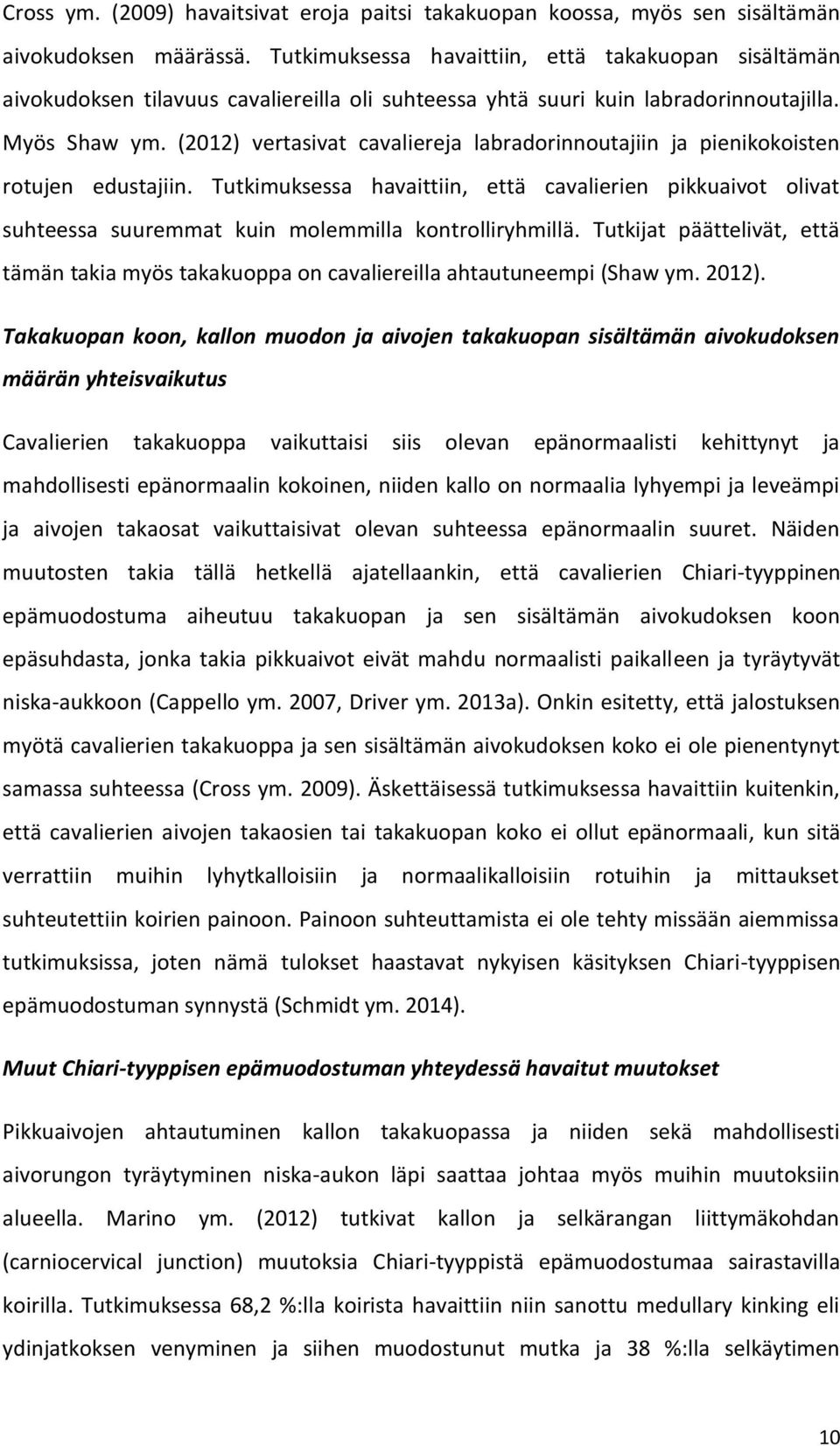 (2012) vertasivat cavaliereja labradorinnoutajiin ja pienikokoisten rotujen edustajiin.