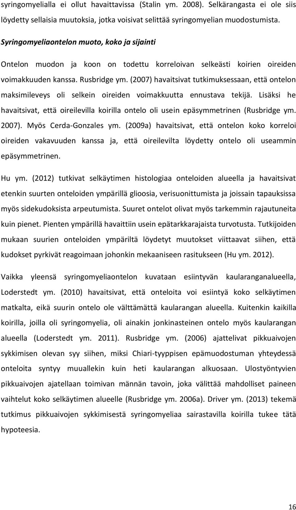 (2007) havaitsivat tutkimuksessaan, että ontelon maksimileveys oli selkein oireiden voimakkuutta ennustava tekijä.