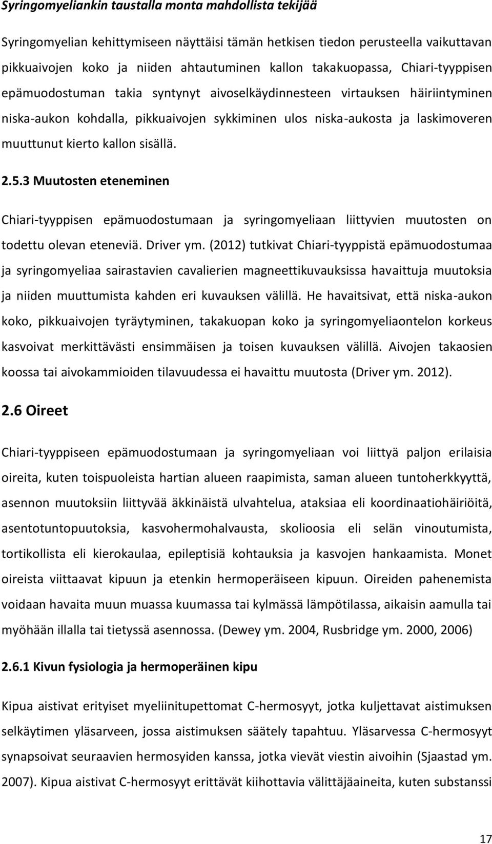 kierto kallon sisällä. 2.5.3 Muutosten eteneminen Chiari-tyyppisen epämuodostumaan ja syringomyeliaan liittyvien muutosten on todettu olevan eteneviä. Driver ym.