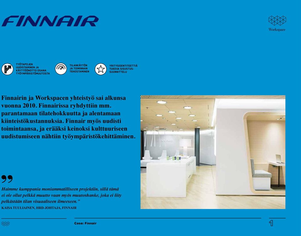 Finnair myös uudisti toimintaansa, ja erääksi keinoksi kulttuuriseen uudistumiseen nähtiin työympäristökehittäminen.
