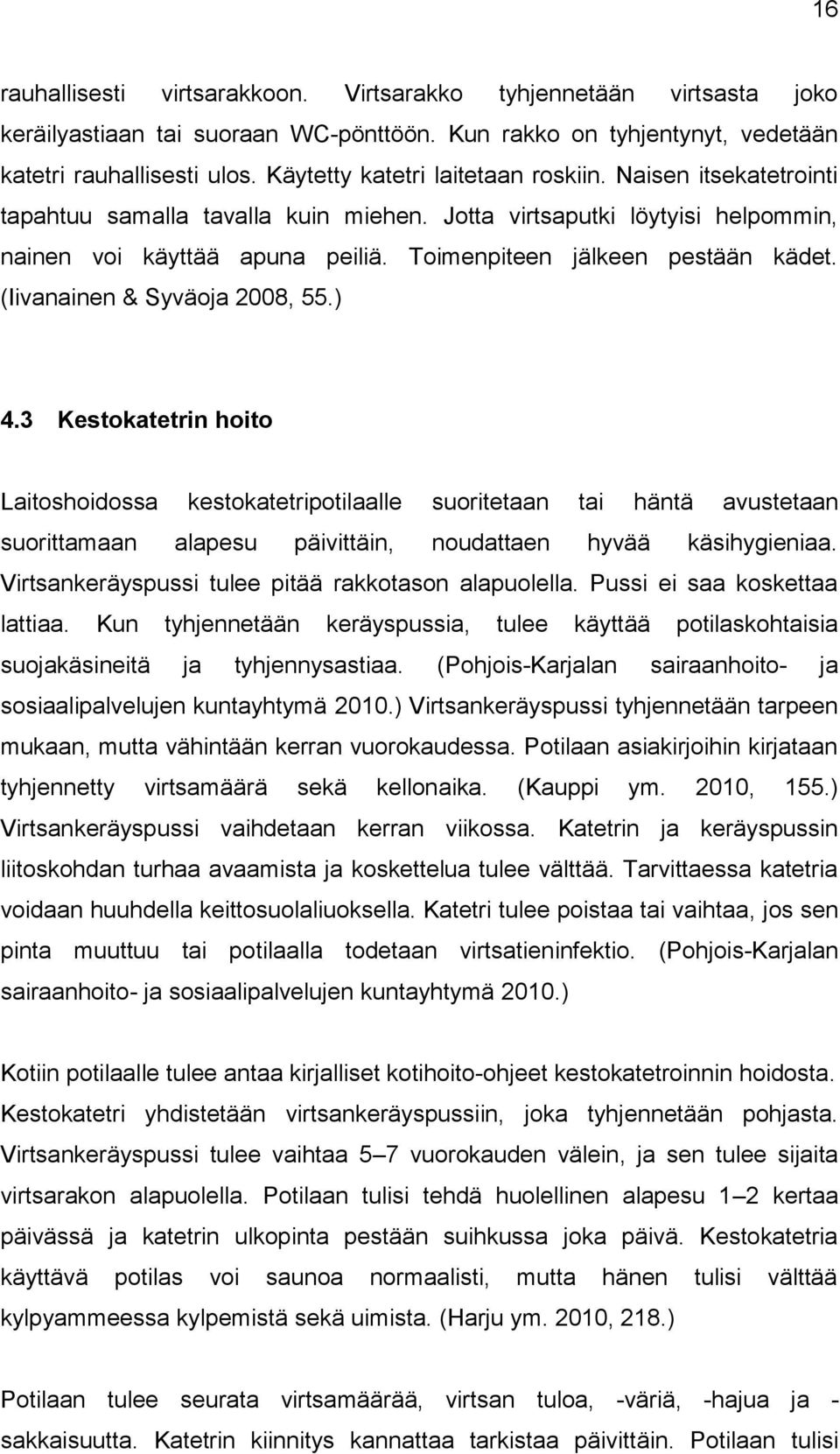 Toimenpiteen jälkeen pestään kädet. (Iivanainen & Syväoja 2008, 55.) 4.