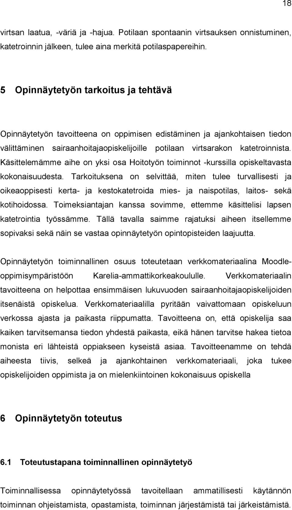 Käsittelemämme aihe on yksi osa Hoitotyön toiminnot -kurssilla opiskeltavasta kokonaisuudesta.
