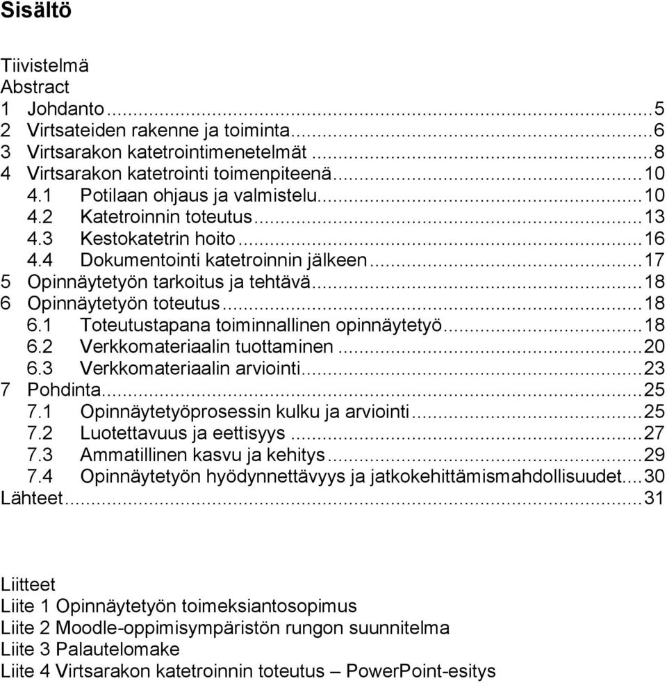 .. 18 6 Opinnäytetyön toteutus... 18 6.1 Toteutustapana toiminnallinen opinnäytetyö... 18 6.2 Verkkomateriaalin tuottaminen... 20 6.3 Verkkomateriaalin arviointi... 23 7 Pohdinta... 25 7.