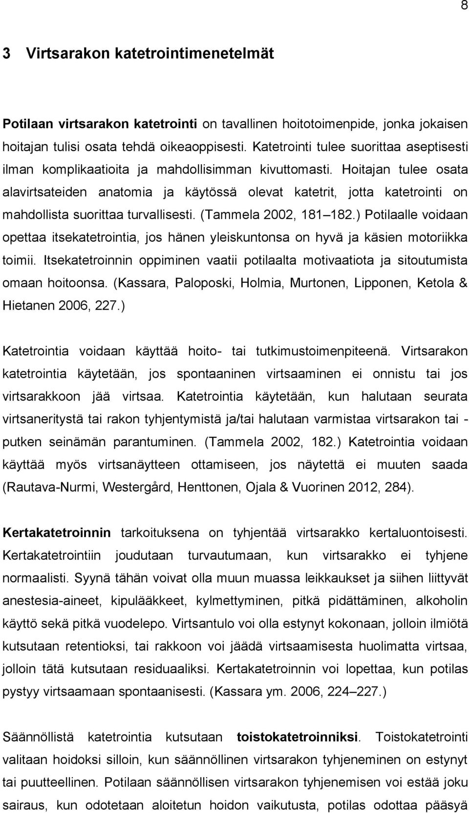 Hoitajan tulee osata alavirtsateiden anatomia ja käytössä olevat katetrit, jotta katetrointi on mahdollista suorittaa turvallisesti. (Tammela 2002, 181 182.