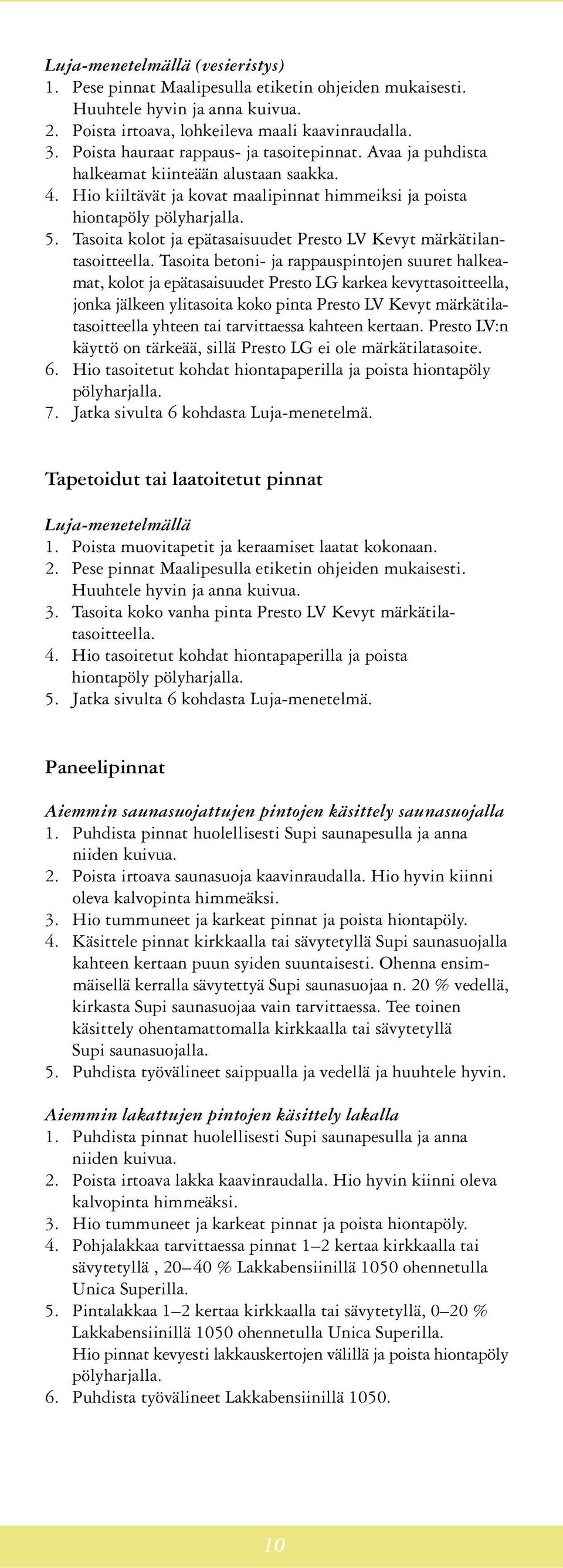 Tasoita kolot ja epätasaisuudet Presto LV Kevyt märkätilantasoitteella.