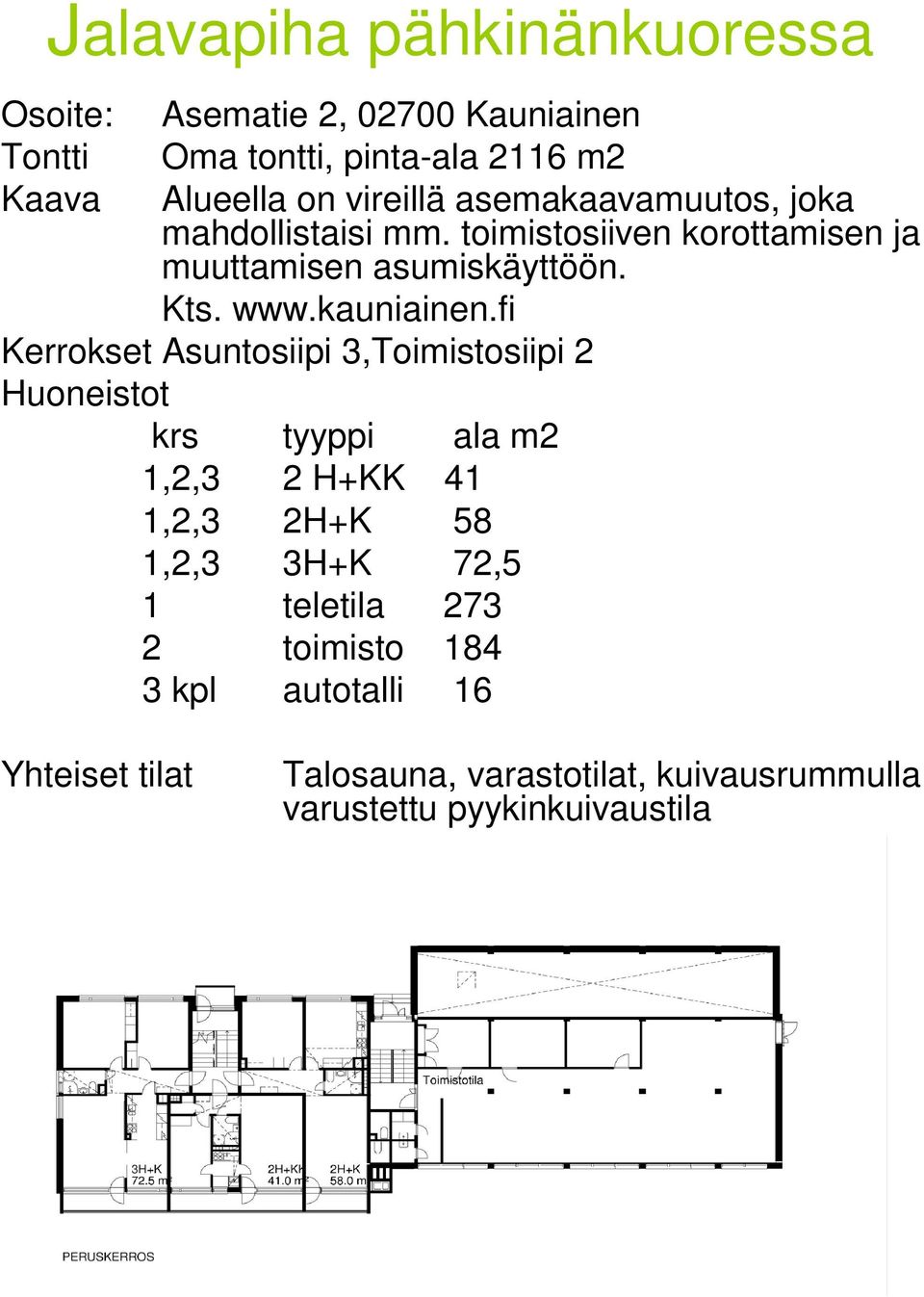 fi Kerrokset Asuntosiipi 3,Toimistosiipi 2 Huoneistot krs tyyppi ala m2 1,2,3 2 H+KK 41 1,2,3 2H+K 58 1,2,3 3H+K 72,5 1 teletila 273