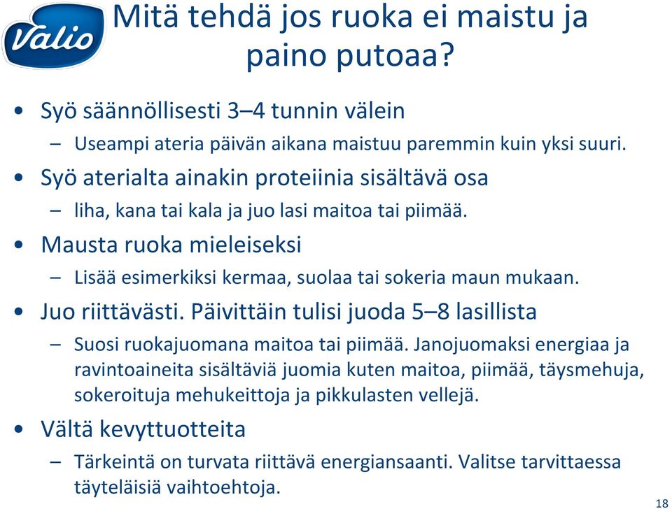 Mausta ruoka mieleiseksi Lisää esimerkiksi kermaa, suolaa tai sokeria maun mukaan. Juo riittävästi.