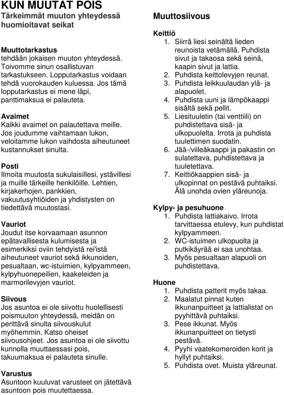 Jos joudumme vaihtamaan lukon, veloitamme lukon vaihdosta aiheutuneet kustannukset sinulta. Posti Ilmoita muutosta sukulaisillesi, ystävillesi ja muille tärkeille henkilöille.