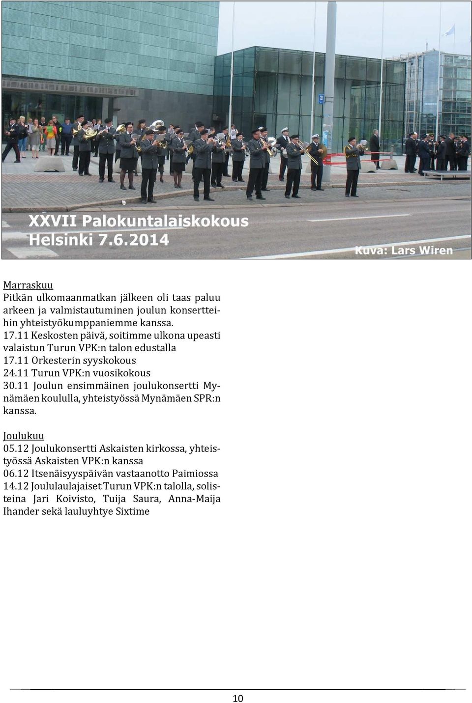 11 Joulun ensimmäinen joulukonsertti Mynämäen koululla, yhteistyössä Mynämäen SPR:n kanssa. Joulukuu 05.