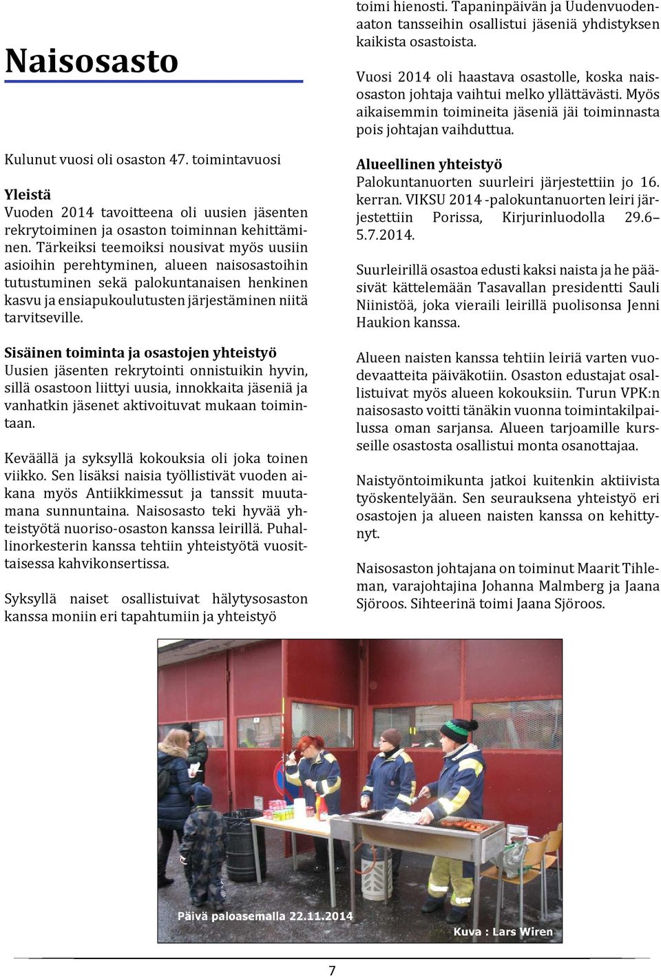 Sisäinen toiminta ja osastojen yhteistyö Uusien jäsenten rekrytointi onnistuikin hyvin, sillä osastoon liittyi uusia, innokkaita jäseniä ja vanhatkin jäsenet aktivoituvat mukaan toimintaan.