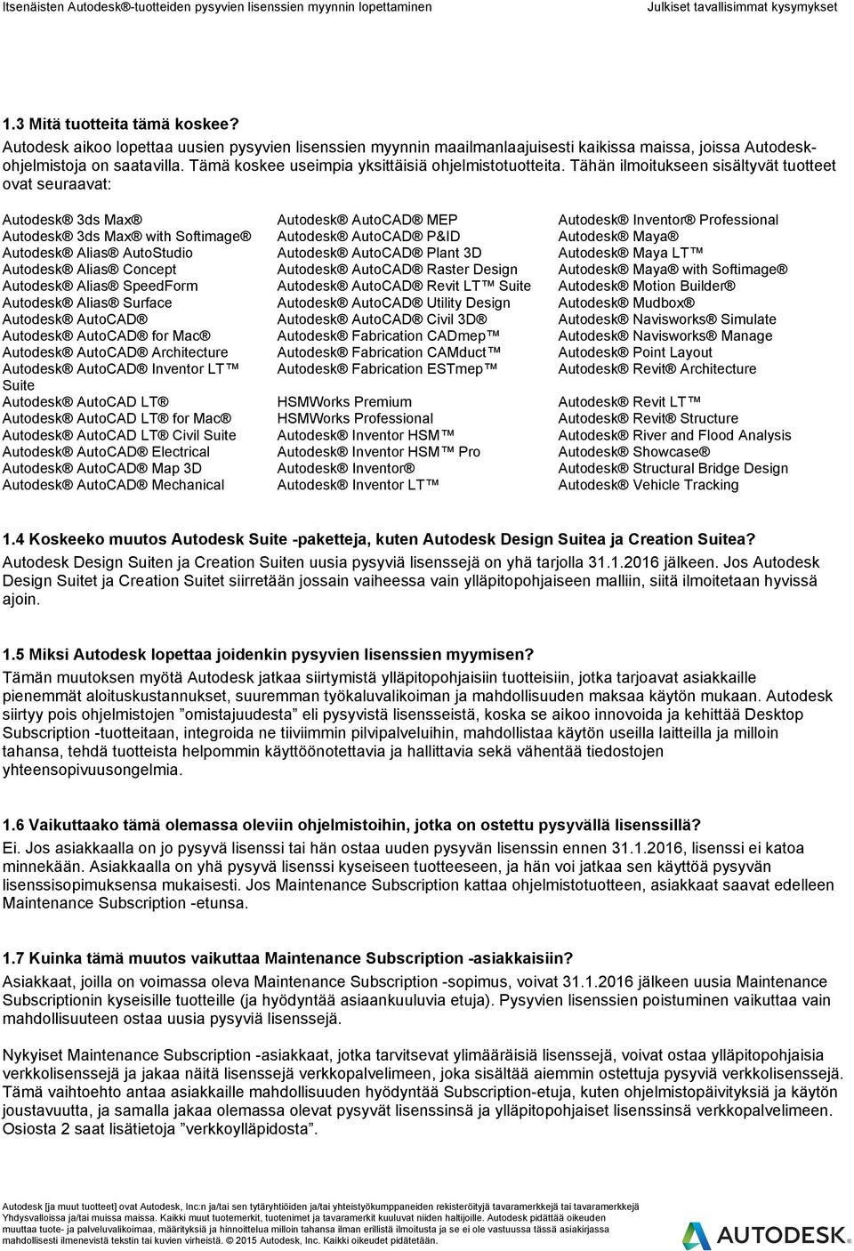 Tähän ilmoitukseen sisältyvät tuotteet ovat seuraavat: Autodesk 3ds Max Autodesk AutoCAD MEP Autodesk Inventor Professional Autodesk 3ds Max with Softimage Autodesk AutoCAD P&ID Autodesk Maya