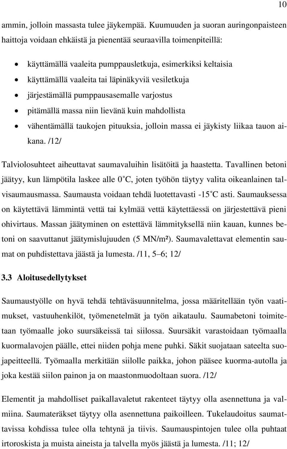 läpinäkyviä vesiletkuja järjestämällä pumppausasemalle varjostus pitämällä massa niin lievänä kuin mahdollista vähentämällä taukojen pituuksia, jolloin massa ei jäykisty liikaa tauon aikana.