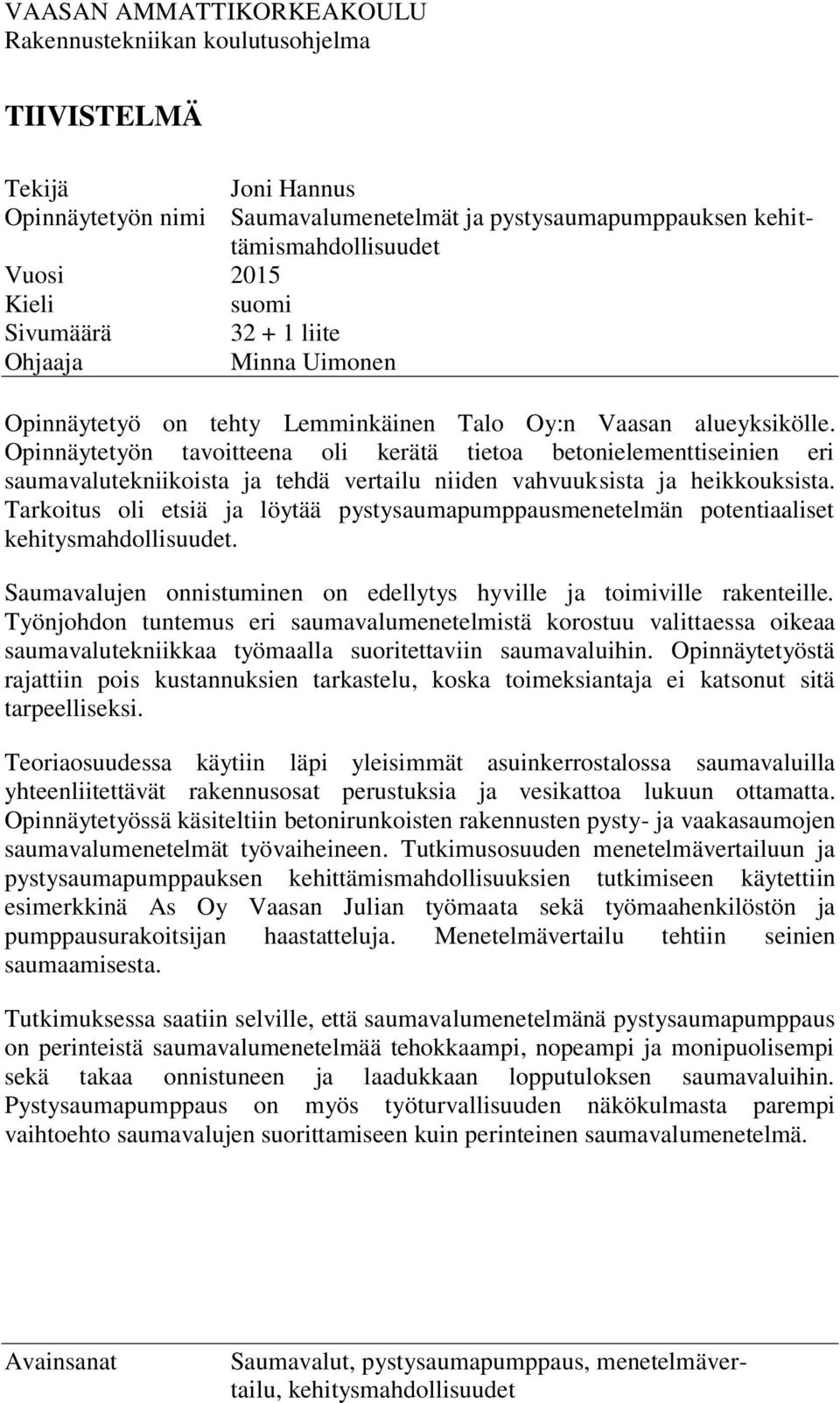 Opinnäytetyön tavoitteena oli kerätä tietoa betonielementtiseinien eri saumavalutekniikoista ja tehdä vertailu niiden vahvuuksista ja heikkouksista.