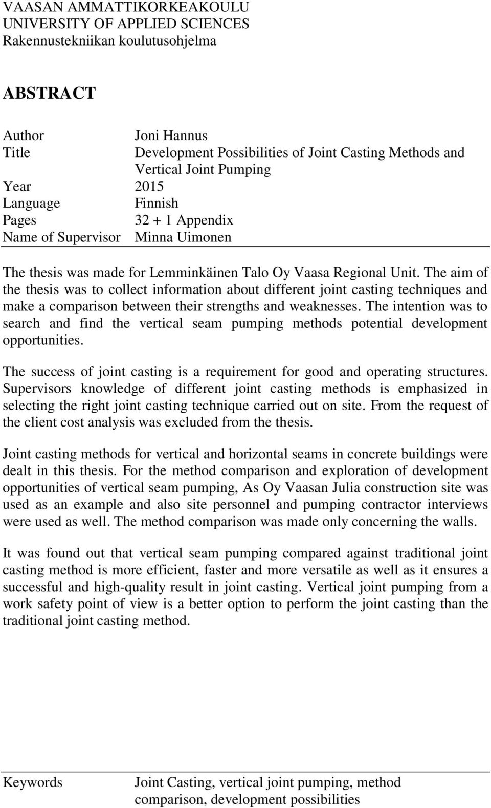 The aim of the thesis was to collect information about different joint casting techniques and make a comparison between their strengths and weaknesses.