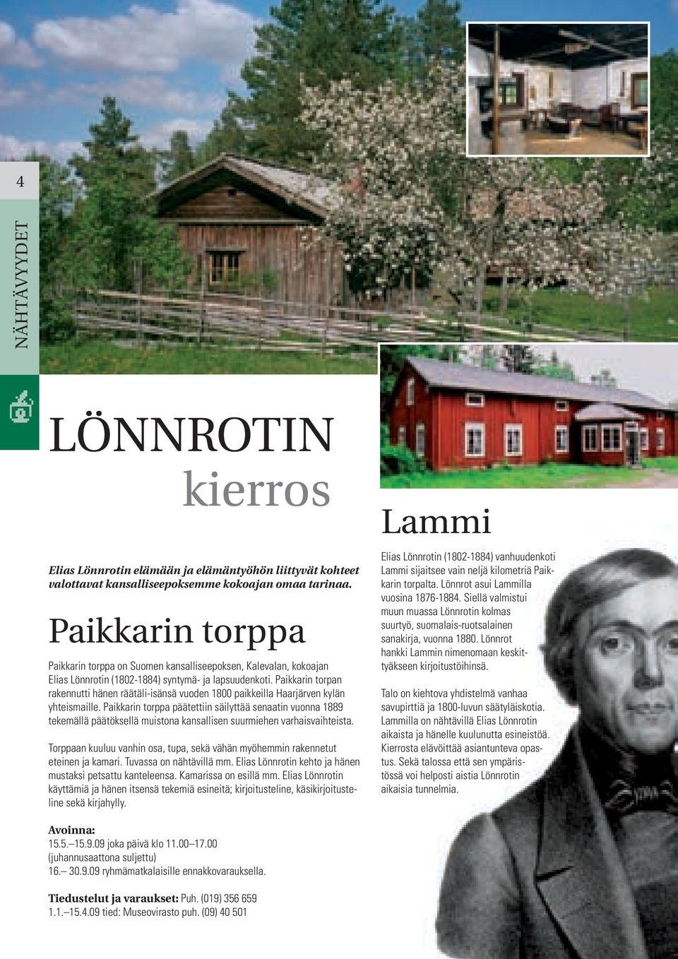 Paikkarin torpan rakennutti hänen räätäli-isänsä vuoden 1800 paikkeilla Haarjärven kylän yhteismaille.