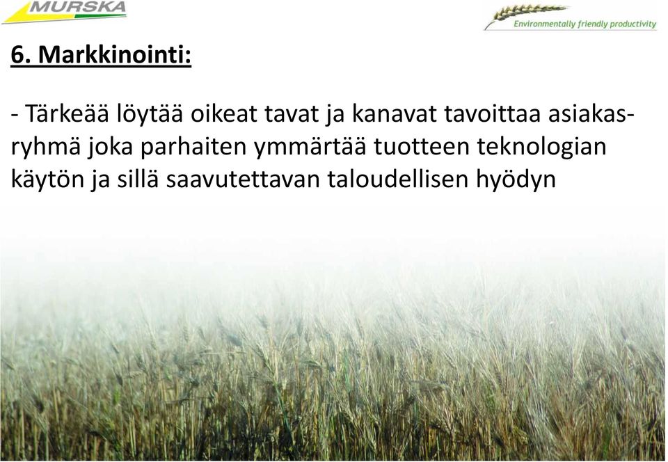 joka parhaiten ymmärtää tuotteen