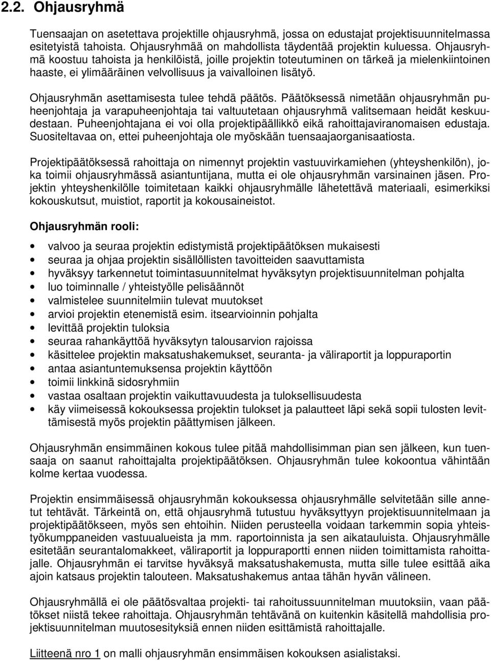 Ohjausryhmän asettamisesta tulee tehdä päätös. Päätöksessä nimetään ohjausryhmän puheenjohtaja ja varapuheenjohtaja tai valtuutetaan ohjausryhmä valitsemaan heidät keskuudestaan.