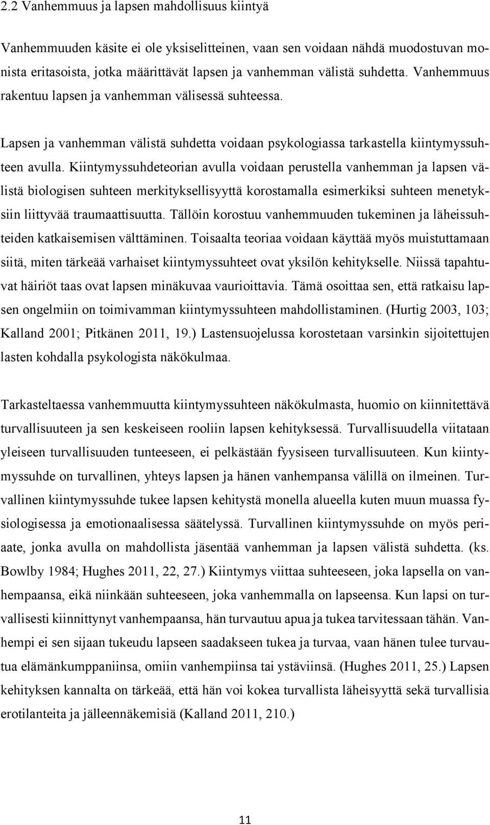 Kiintymyssuhdeteorian avulla voidaan perustella vanhemman ja lapsen välistä biologisen suhteen merkityksellisyyttä korostamalla esimerkiksi suhteen menetyksiin liittyvää traumaattisuutta.