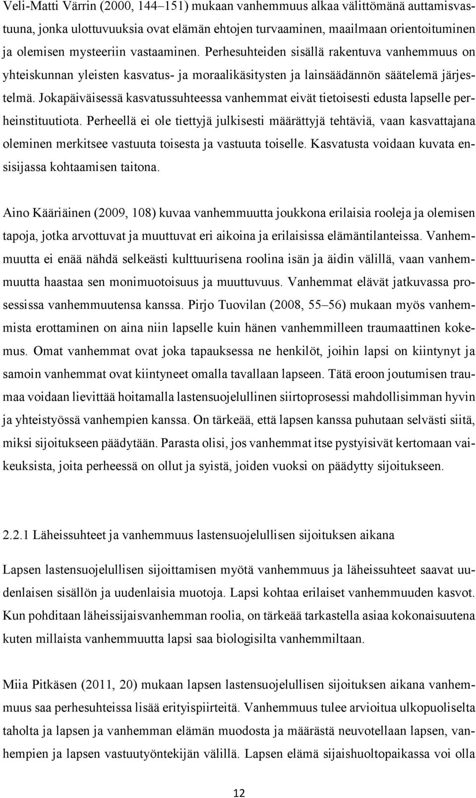 Jokapäiväisessä kasvatussuhteessa vanhemmat eivät tietoisesti edusta lapselle perheinstituutiota.