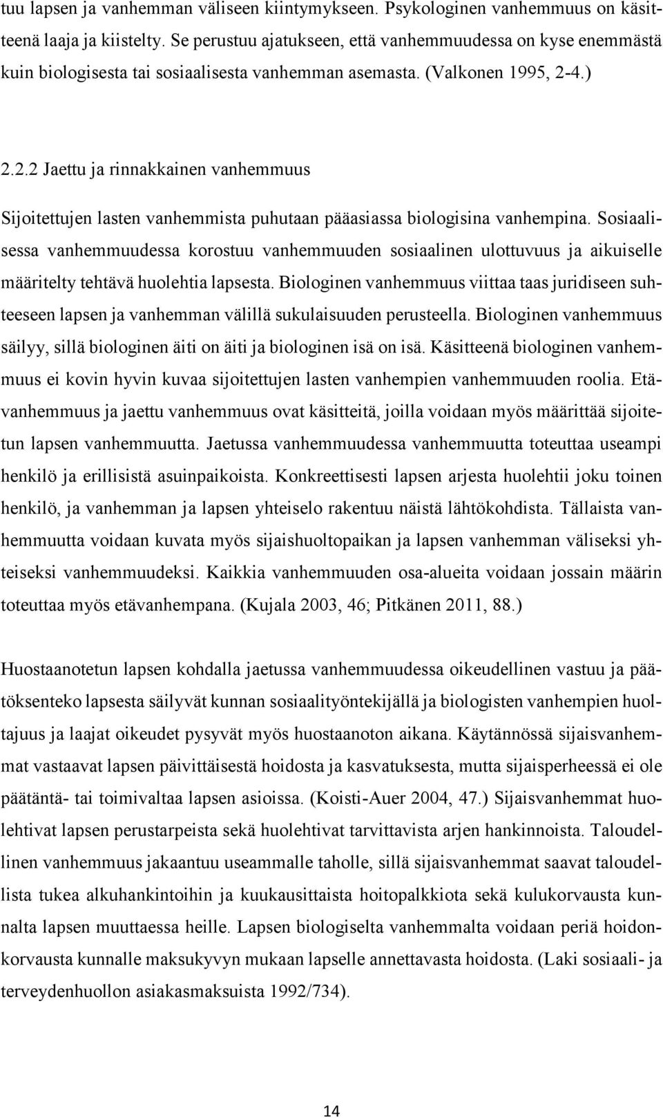 4.) 2.2.2 Jaettu ja rinnakkainen vanhemmuus Sijoitettujen lasten vanhemmista puhutaan pääasiassa biologisina vanhempina.