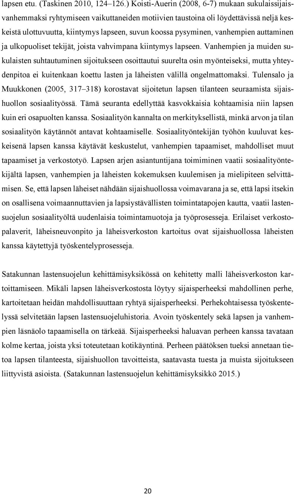 vanhempien auttaminen ja ulkopuoliset tekijät, joista vahvimpana kiintymys lapseen.