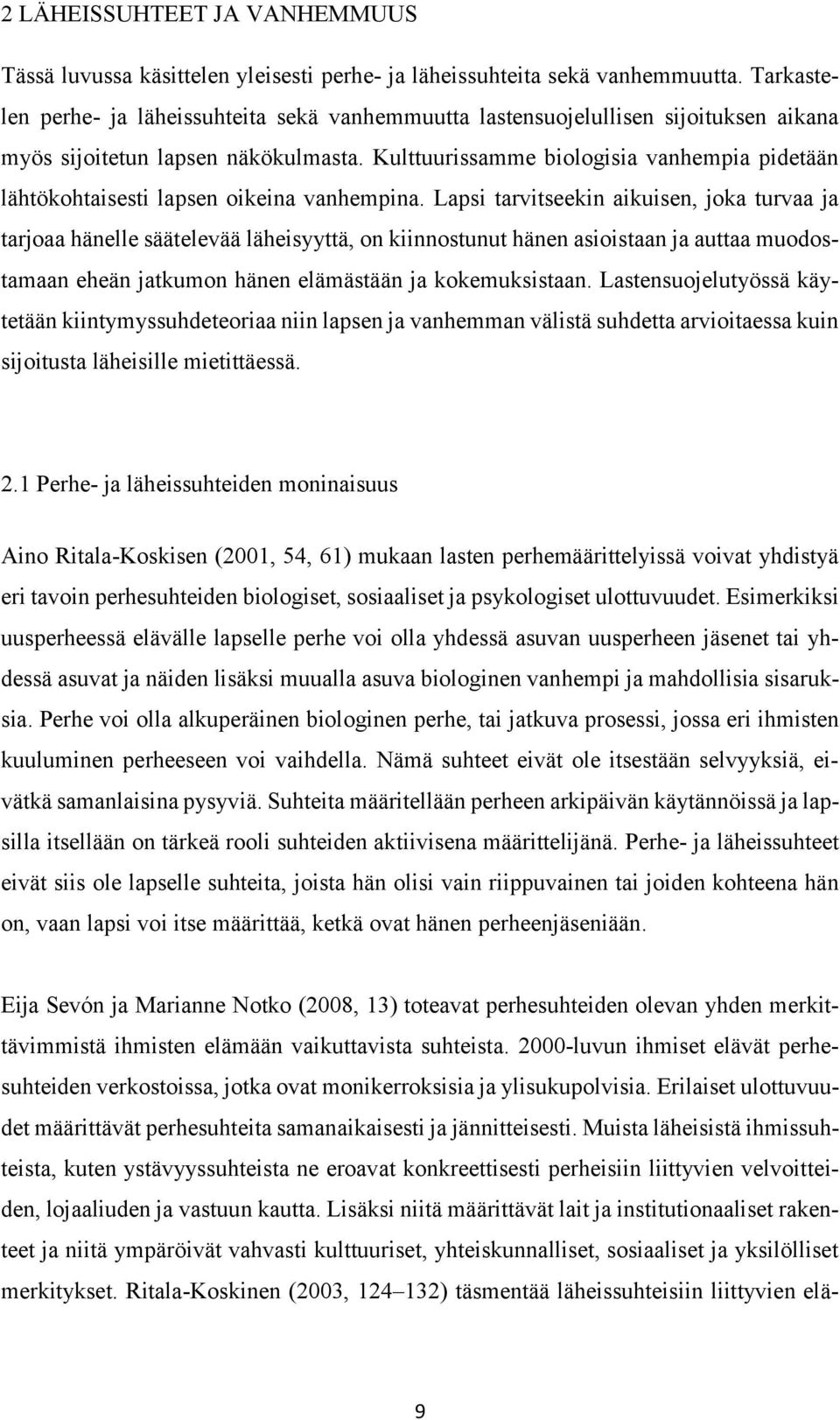 Kulttuurissamme biologisia vanhempia pidetään lähtökohtaisesti lapsen oikeina vanhempina.