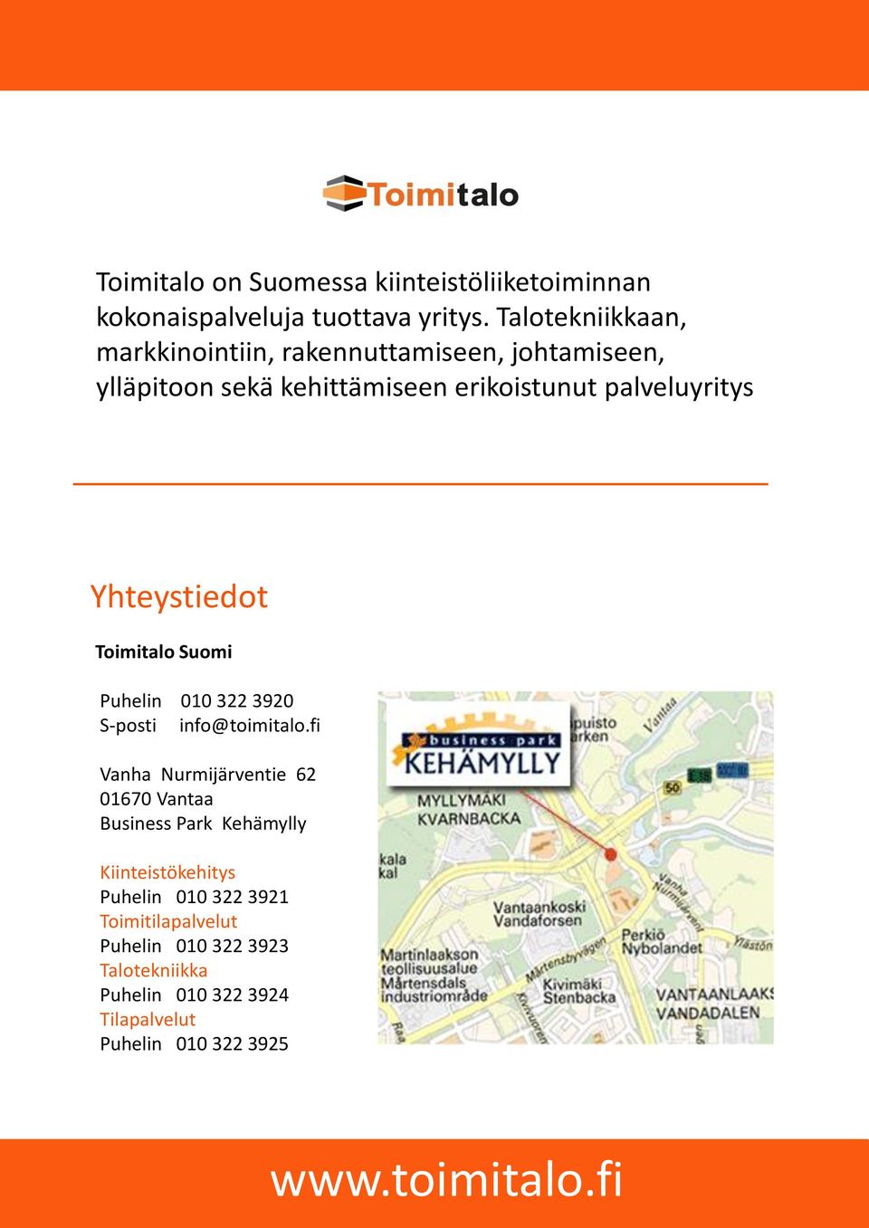 Yhteystiedot Toimitalo Suomi Puhelin 010 322 3920 S-posti info@toimitalo.