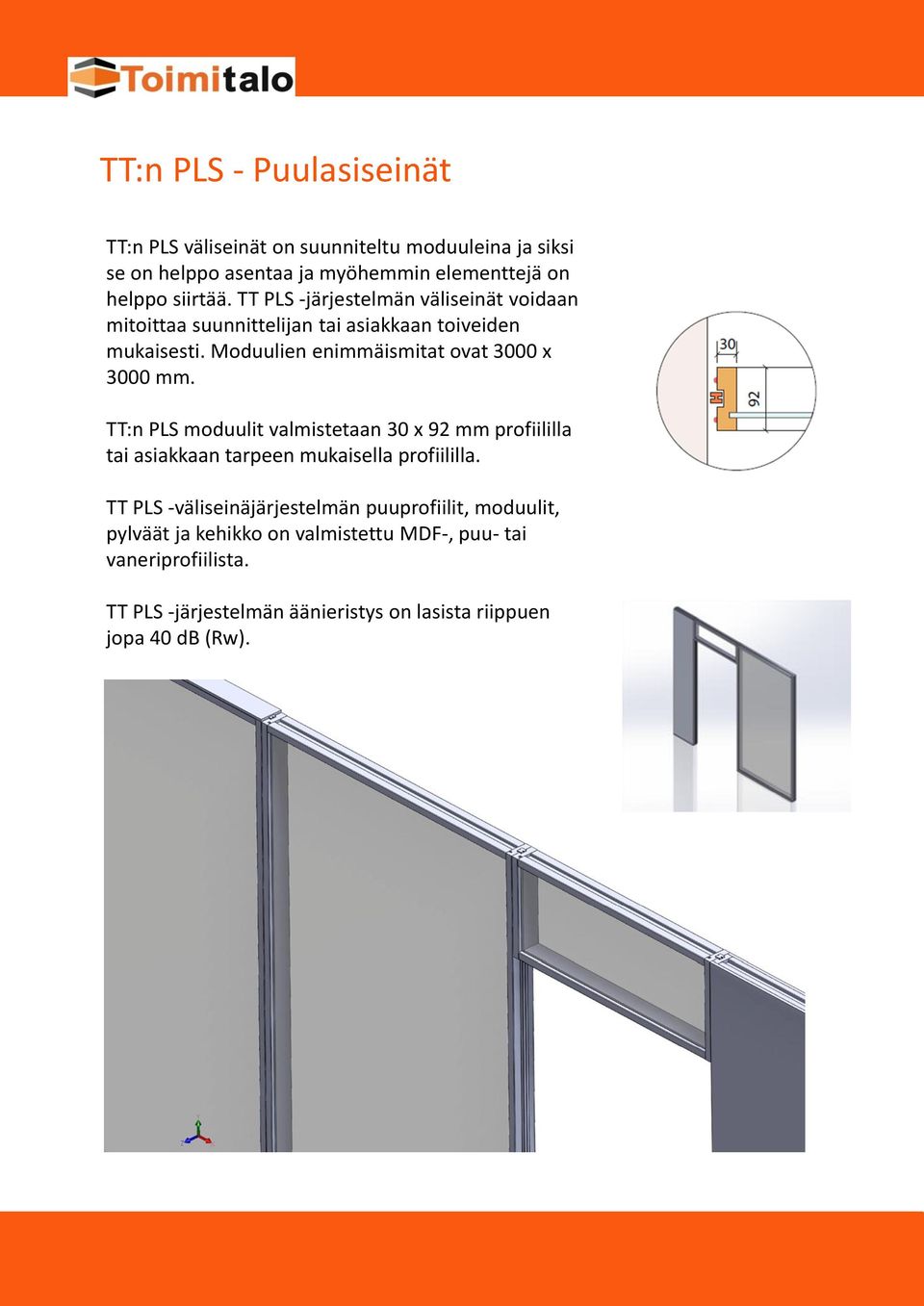 TT:n PLS moduulit valmistetaan 30 x 92 mm profiililla tai asiakkaan tarpeen mukaisella profiililla.