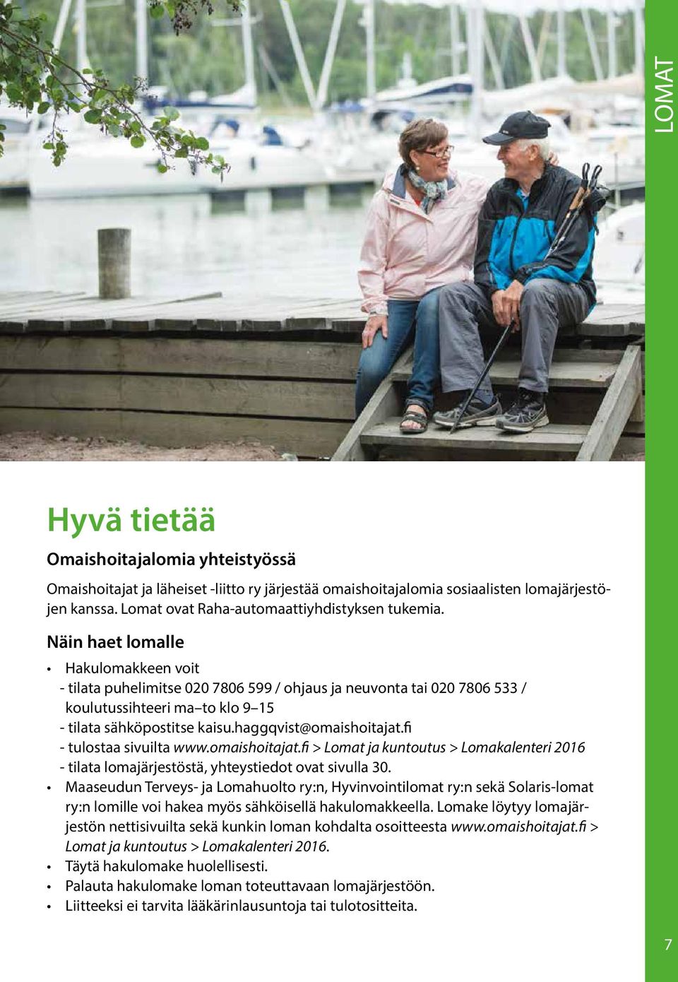 fi - tulostaa sivuilta www.omaishoitajat.fi > Lomat ja kuntoutus > Lomakalenteri 2016 - tilata lomajärjestöstä, yhteystiedot ovat sivulla 30.