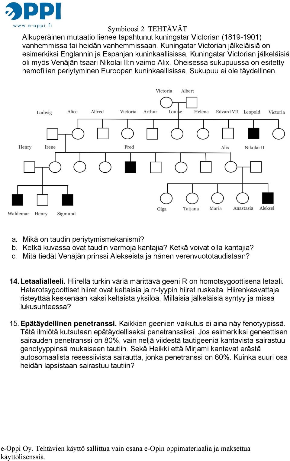 Mikä on taudin periytymismekanismi? b. Ketkä kuvassa ovat taudin varmoja kantajia? Ketkä voivat olla kantajia? c. Mitä tiedät Venäjän prinssi Alekseista ja hänen verenvuototaudistaan? 14.