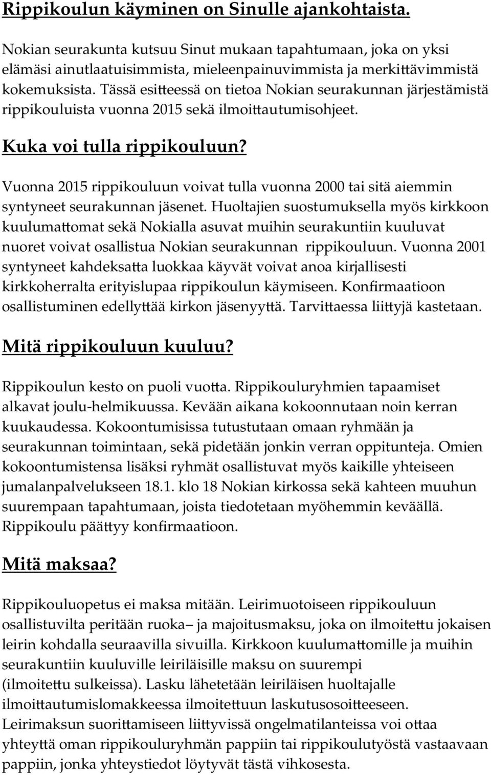 Vuonna 2015 rippikouluun voivat tulla vuonna 2000 tai sitä aiemmin syntyneet seurakunnan jäsenet.