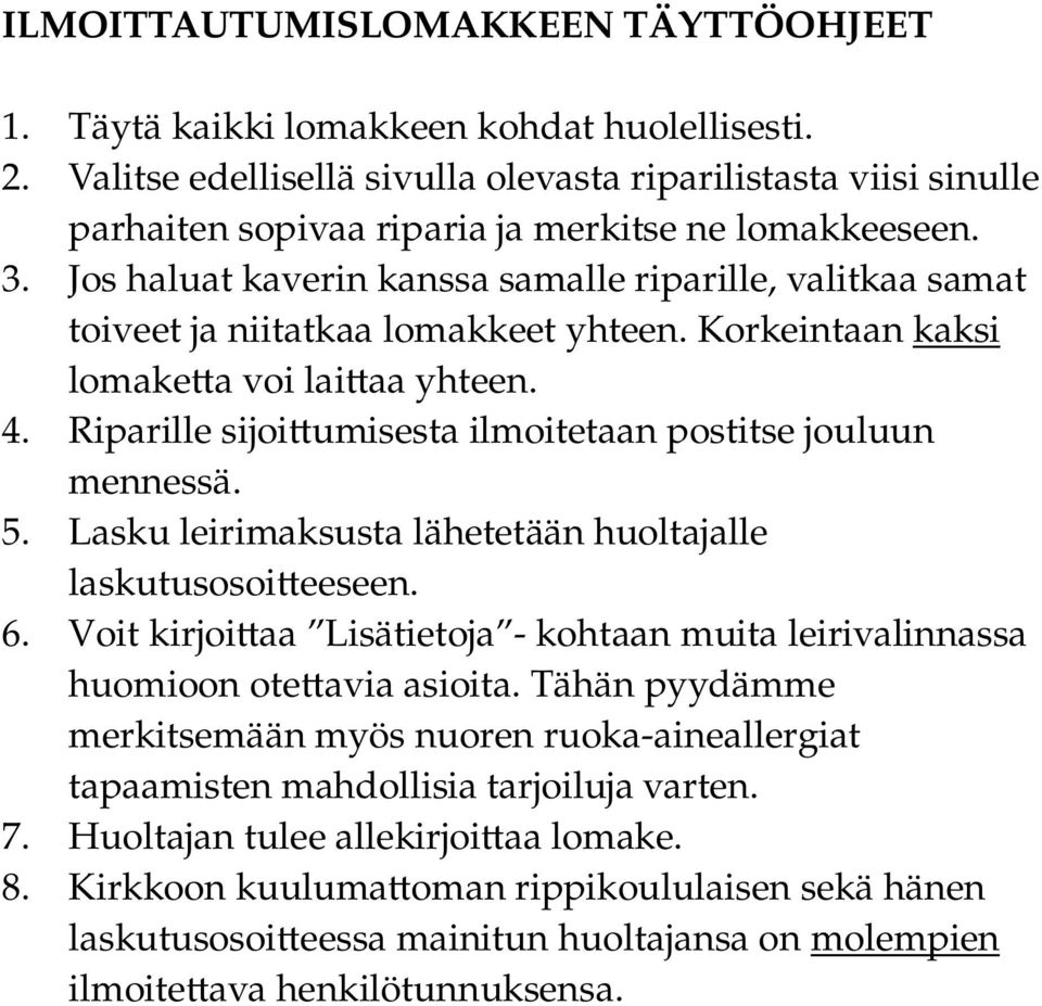 Jos haluat kaverin kanssa samalle riparille, valitkaa samat toiveet ja niitatkaa lomakkeet yhteen. Korkeintaan kaksi lomake a voi lai aa yhteen. 4.