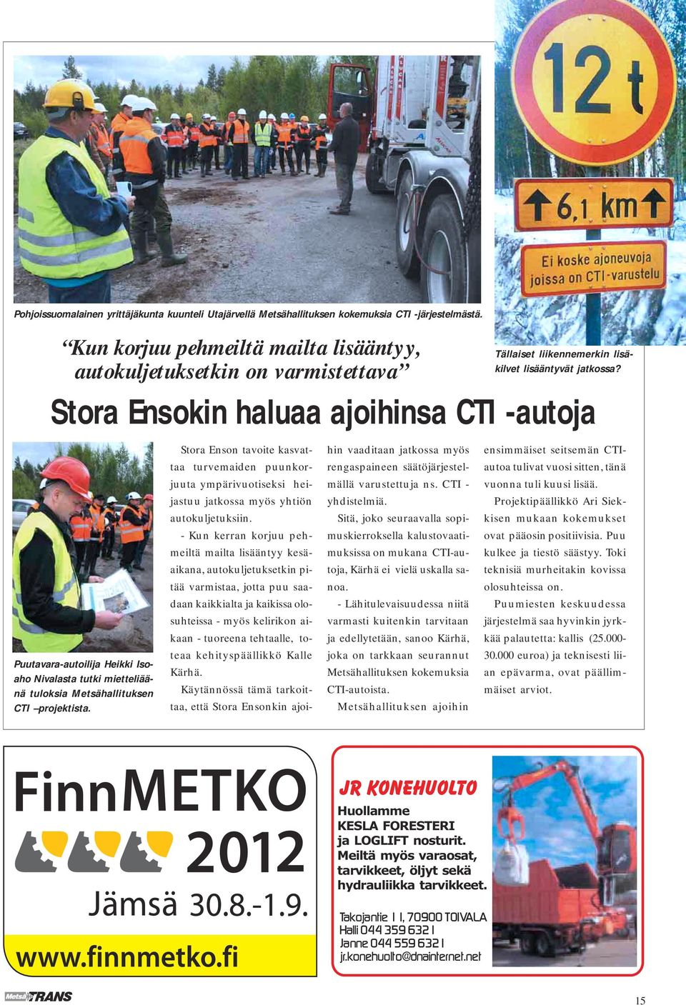 Metsähallituksen CTI projektista. Stora Enson tavoite kasvattaa turvemaiden puunkorjuuta ympärivuotiseksi heijastuu jatkossa myös yhtiön autokuljetuksiin.
