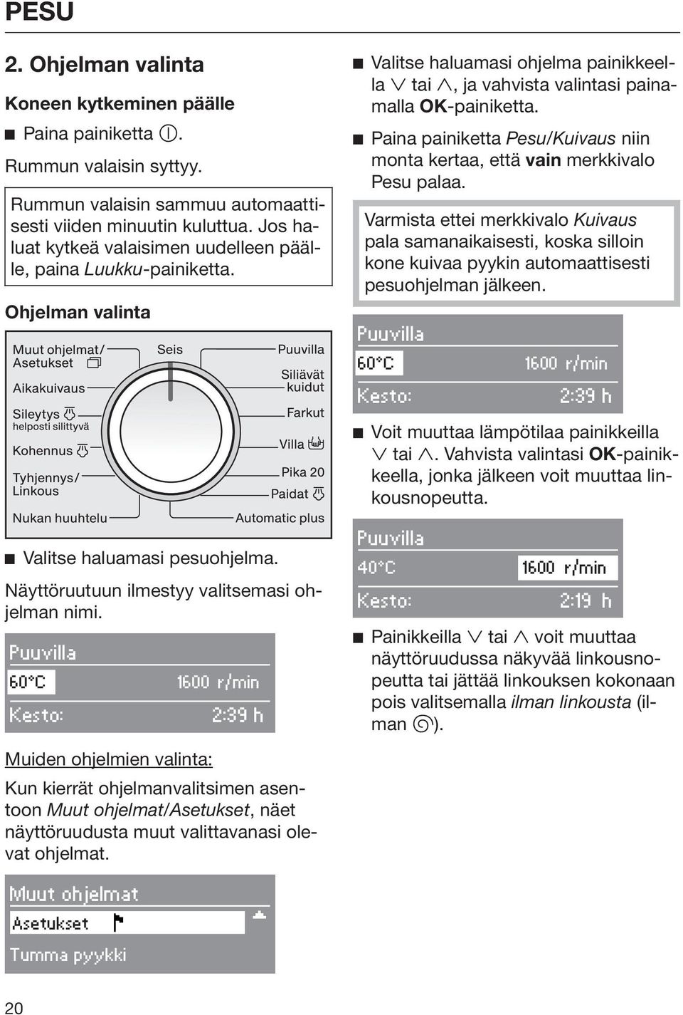 Paina painiketta Pesu/Kuivaus niin monta kertaa, että vain merkkivalo Pesu palaa.