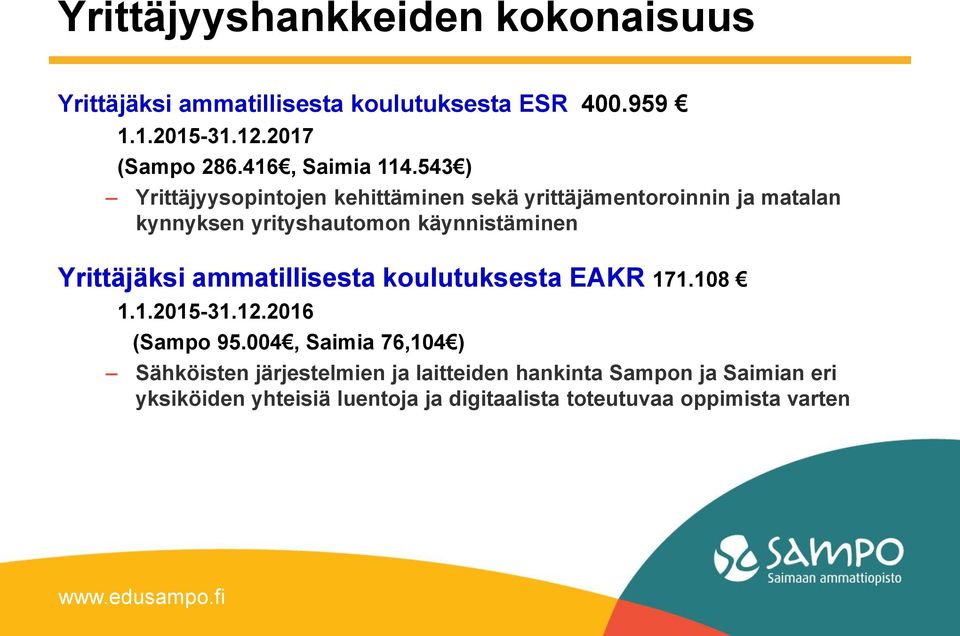 543 ) Yrittäjyysopintojen kehittäminen sekä yrittäjämentoroinnin ja matalan kynnyksen yrityshautomon käynnistäminen