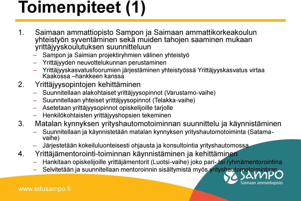 yhteistyö Yrittäjyyden neuvottelukunnan perustaminen Yrittäjyyskasvatusfoorumien järjestäminen yhteistyössä Yrittäjyyskasvatus virtaa Kaakossa hankkeen kanssa 2.