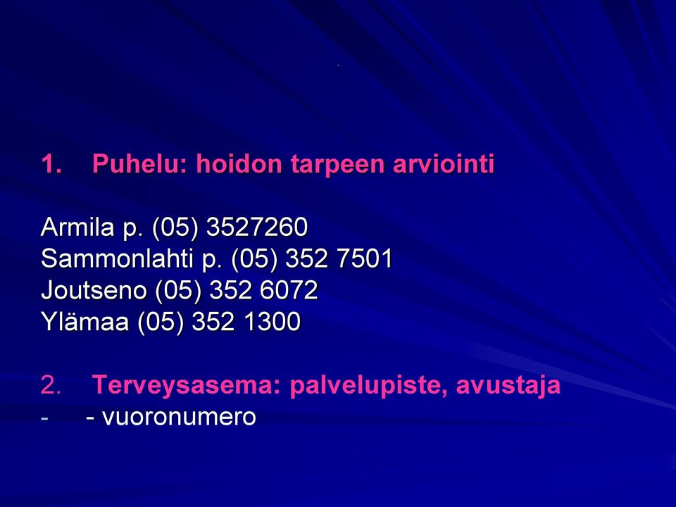 (05) 352 7501 Joutseno (05) 352 6072 Ylämaa