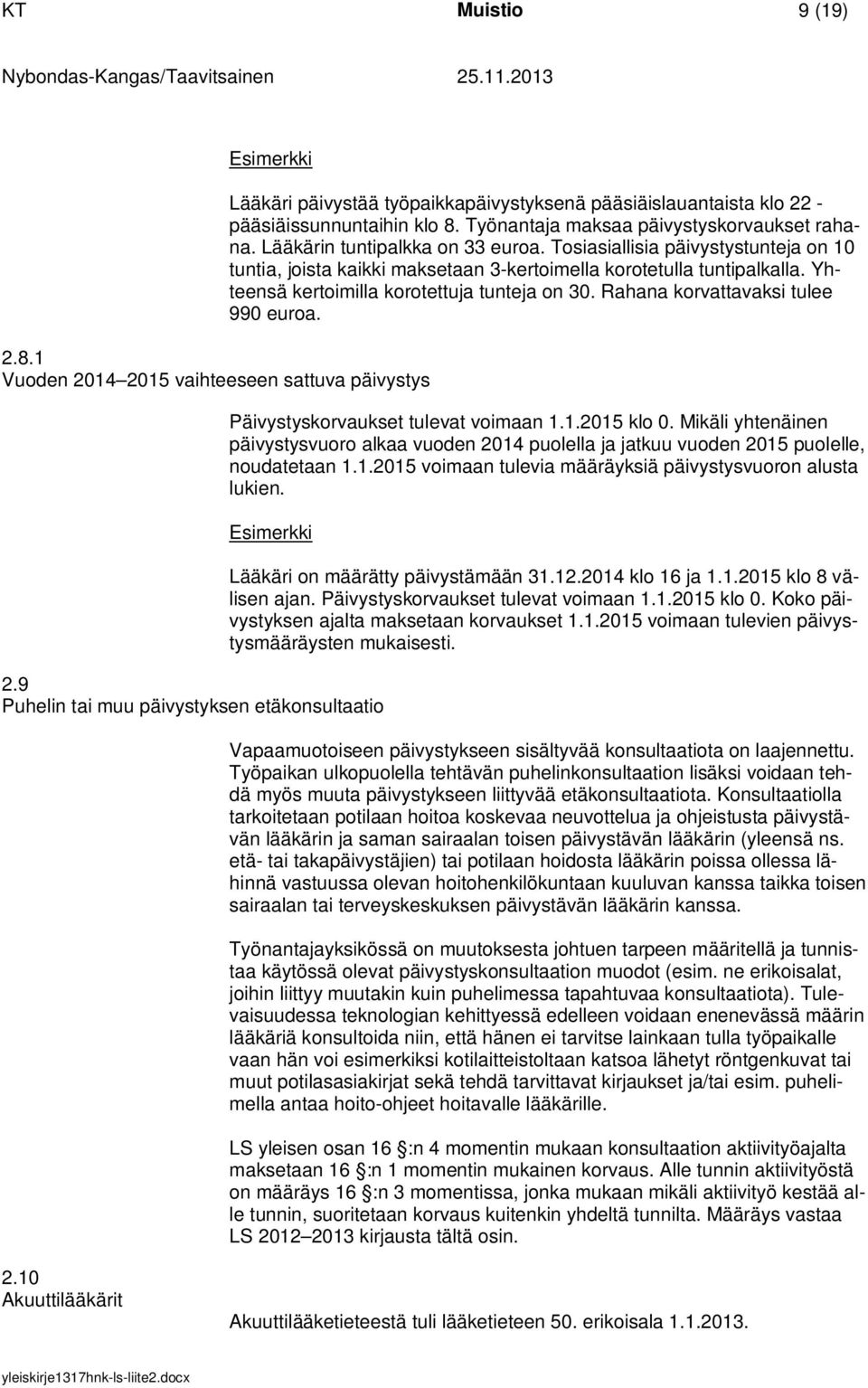 Yhteensä kertoimilla korotettuja tunteja on 30. Rahana korvattavaksi tulee 990 euroa. Päivystyskorvaukset tulevat voimaan 1.1.2015 klo 0.