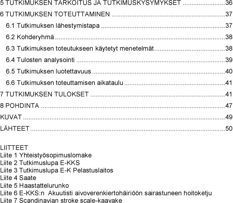 .. 41 7 TUTKIMUKSEN TULOKSET... 41 8 POHDINTA... 47 KUVAT... 49 LÄHTEET.