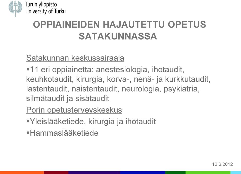 kurkkutaudit, lastentaudit, naistentaudit, neurologia, psykiatria, silmätaudit ja