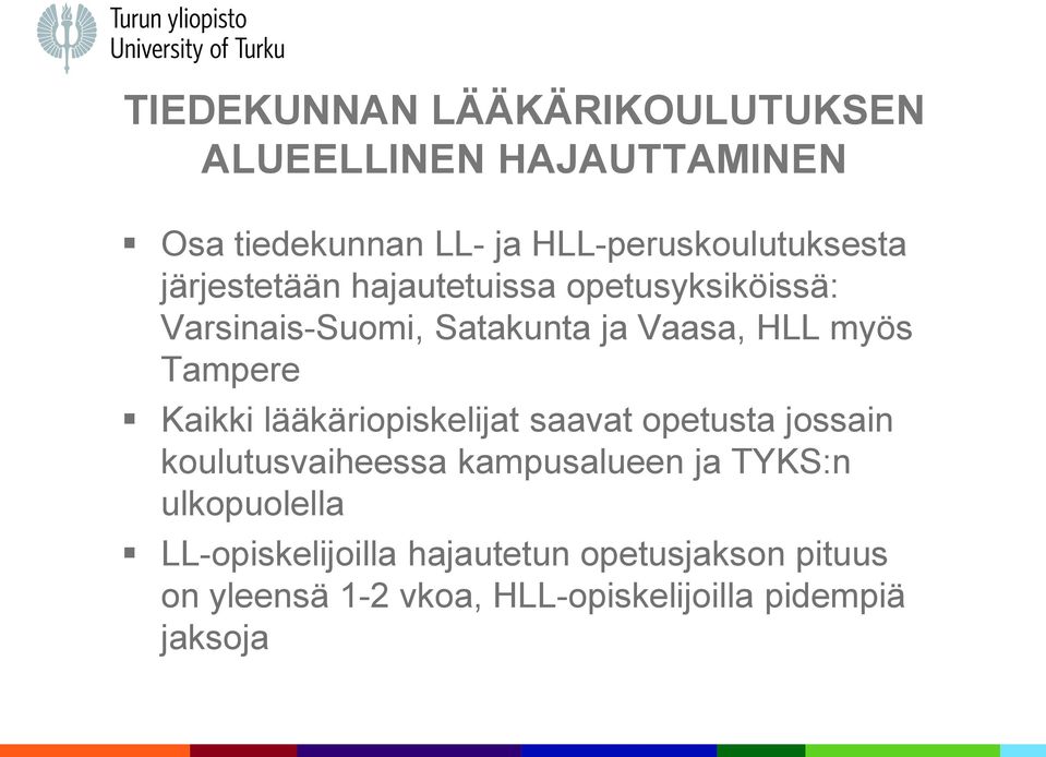 Kaikki lääkäriopiskelijat saavat opetusta jossain koulutusvaiheessa kampusalueen ja TYKS:n