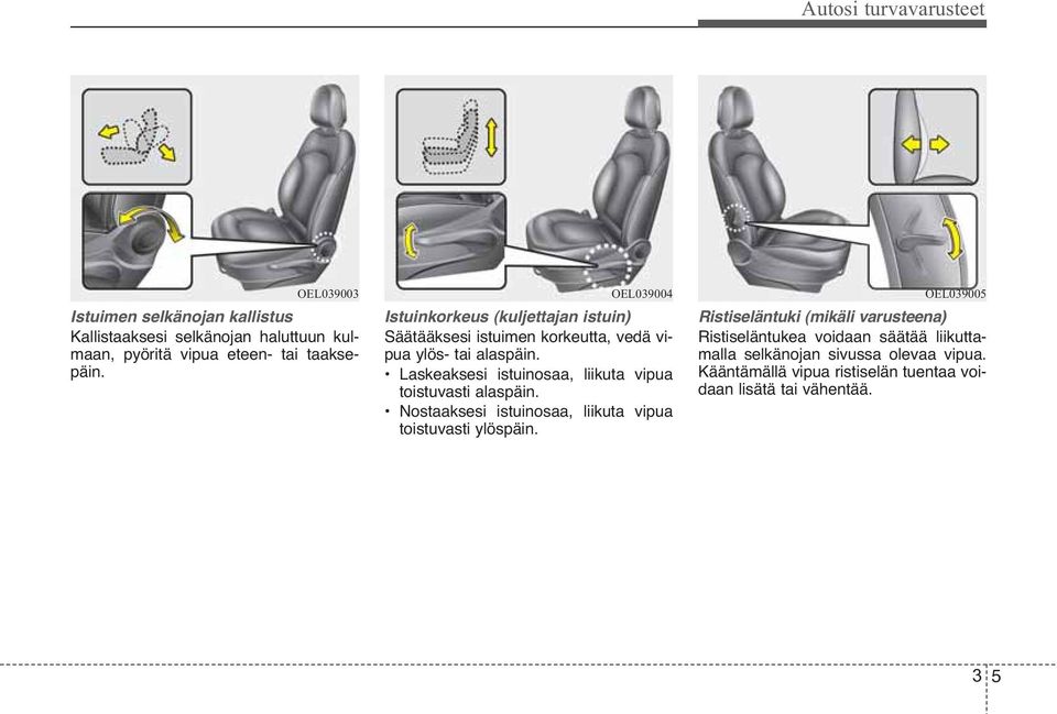 Laskeaksesi istuinosaa, liikuta vipua toistuvasti alaspäin. Nostaaksesi istuinosaa, liikuta vipua toistuvasti ylöspäin.