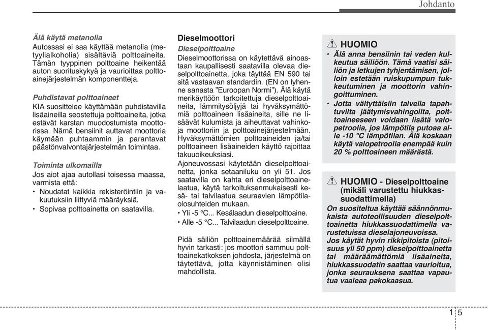 Puhdistavat polttoaineet KIA suosittelee käyttämään puhdistavilla lisäaineilla seostettuja polttoaineita, jotka estävät karstan muodostumista moottorissa.