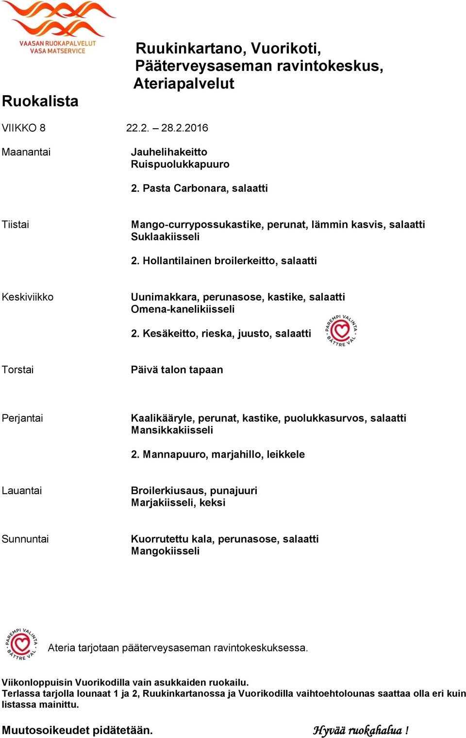 Hollantilainen broilerkeitto, salaatti Uunimakkara, perunasose, kastike, salaatti Omena-kanelikiisseli 2.