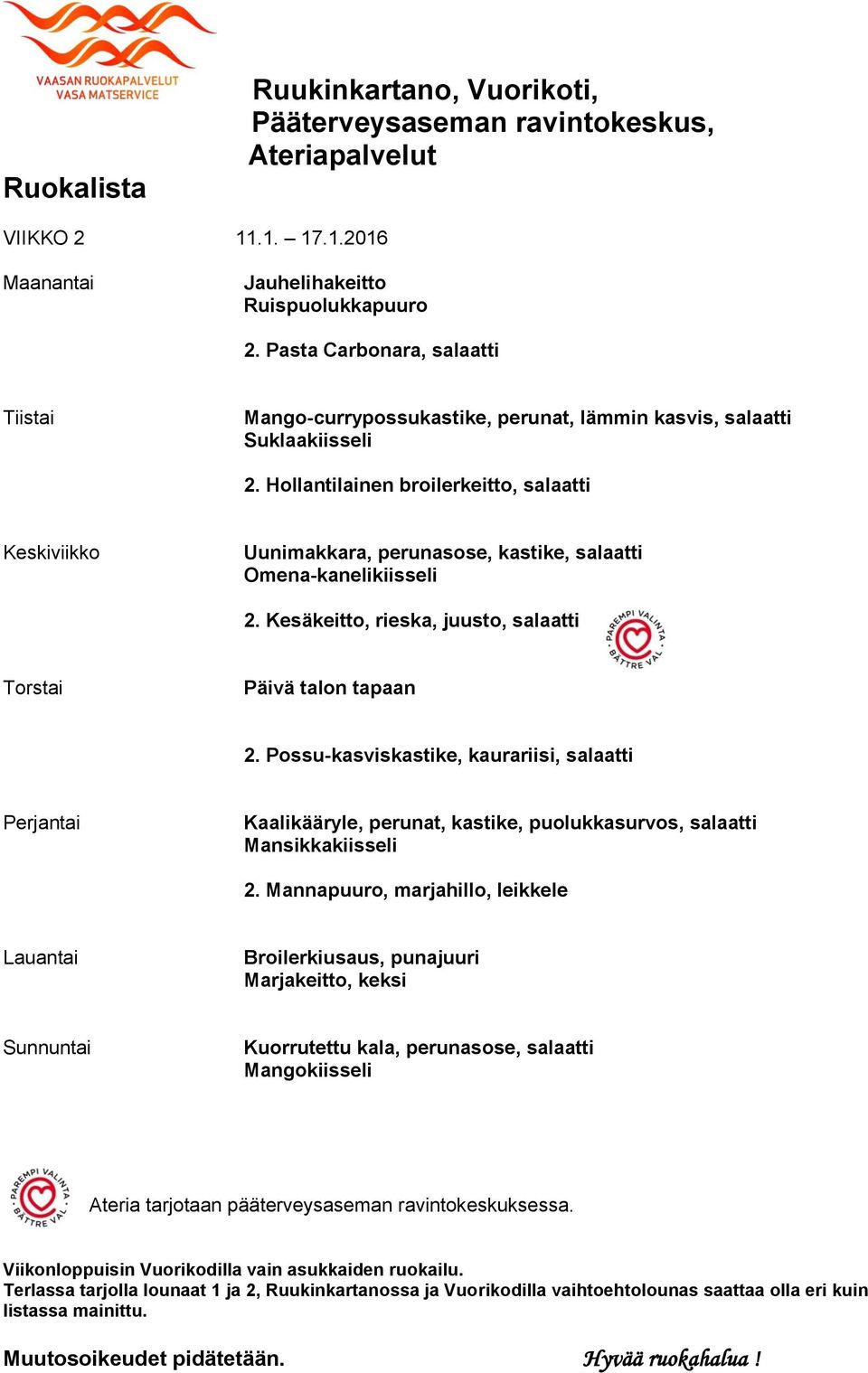 Hollantilainen broilerkeitto, salaatti Uunimakkara, perunasose, kastike, salaatti Omena-kanelikiisseli 2.