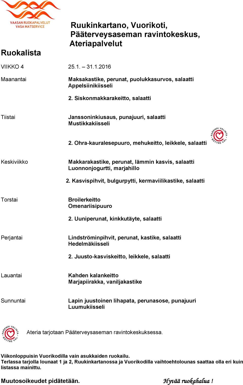 Ohra-kauralesepuuro, mehukeitto, leikkele, salaatti Makkarakastike, perunat, lämmin kasvis, salaatti Luonnonjogurtti, marjahillo 2.