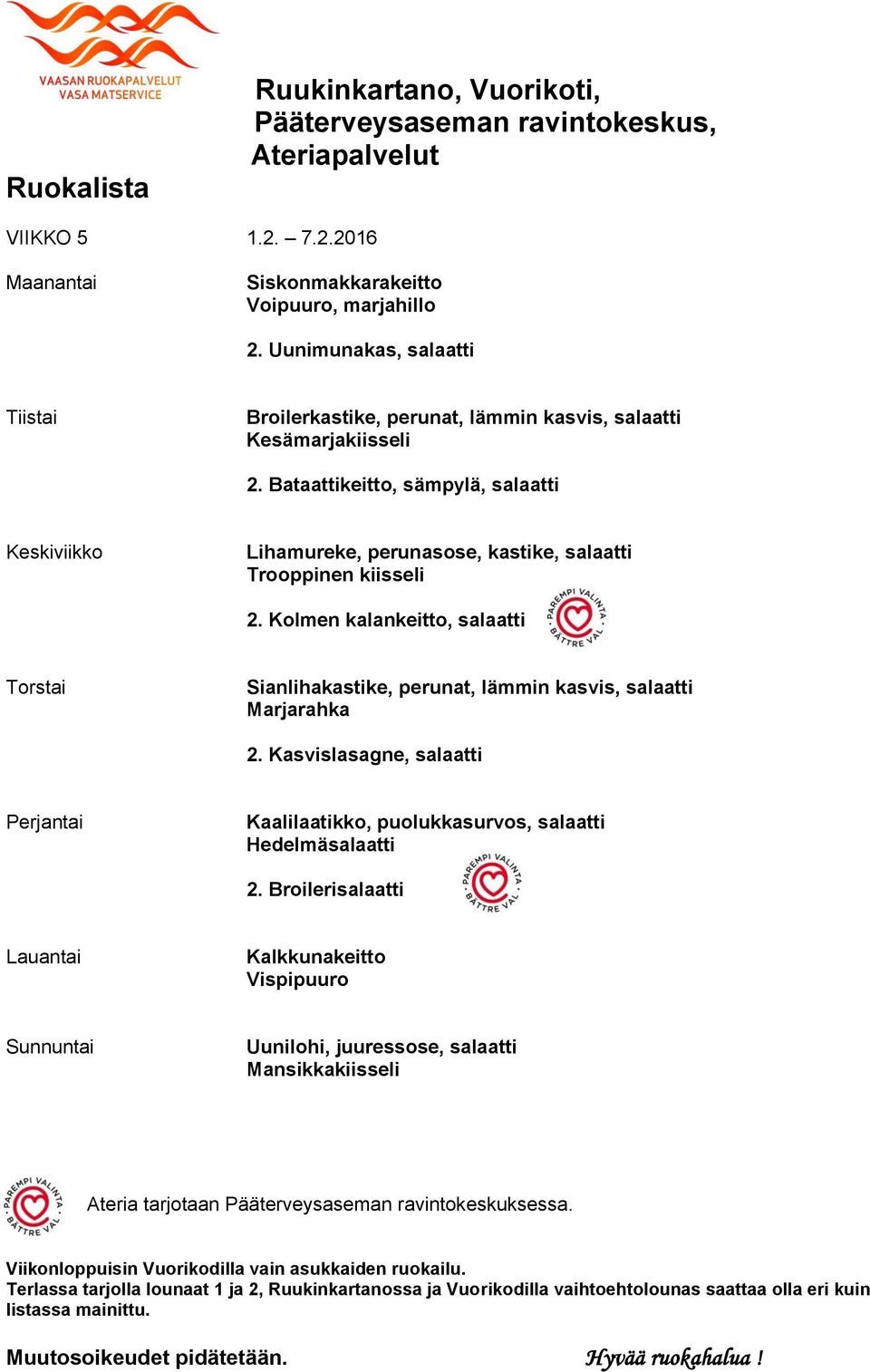 Bataattikeitto, sämpylä, salaatti Lihamureke, perunasose, kastike, salaatti Trooppinen kiisseli 2.