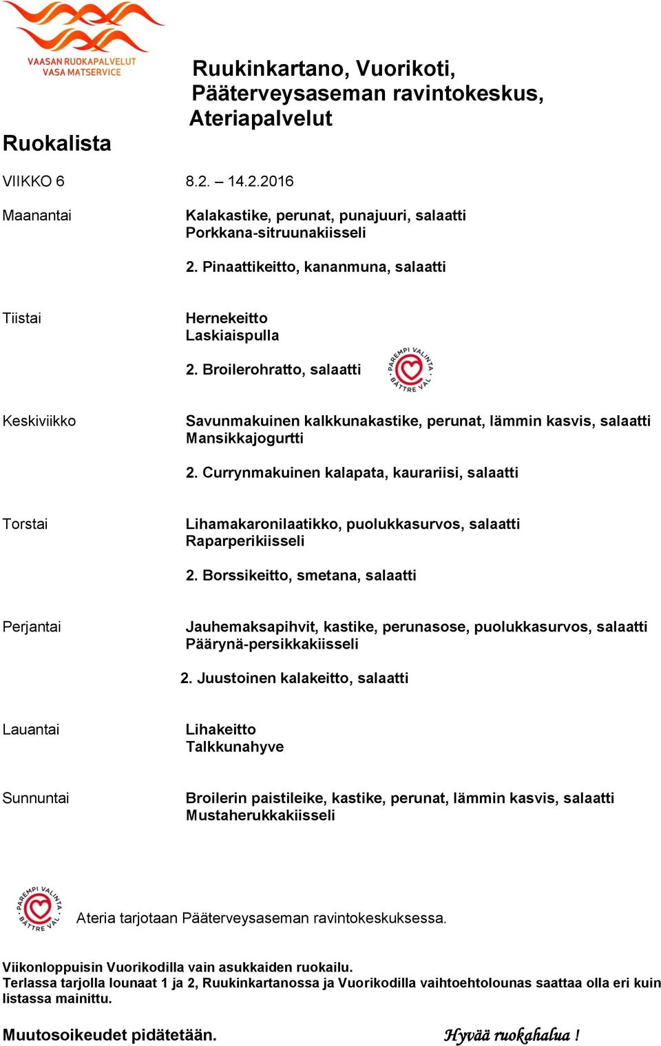 Currynmakuinen kalapata, kaurariisi, salaatti Lihamakaronilaatikko, puolukkasurvos, salaatti Raparperikiisseli 2.
