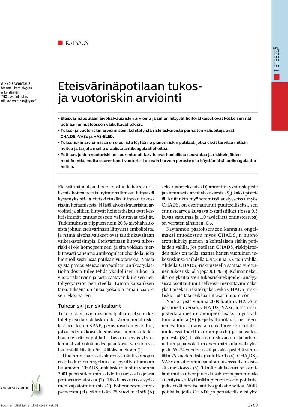 Tukos- ja vuotoriskin arvioimiseen kehitetyistä riskilaskureista parhaiten validoituja ovat -VASc ja HAS-BLED.