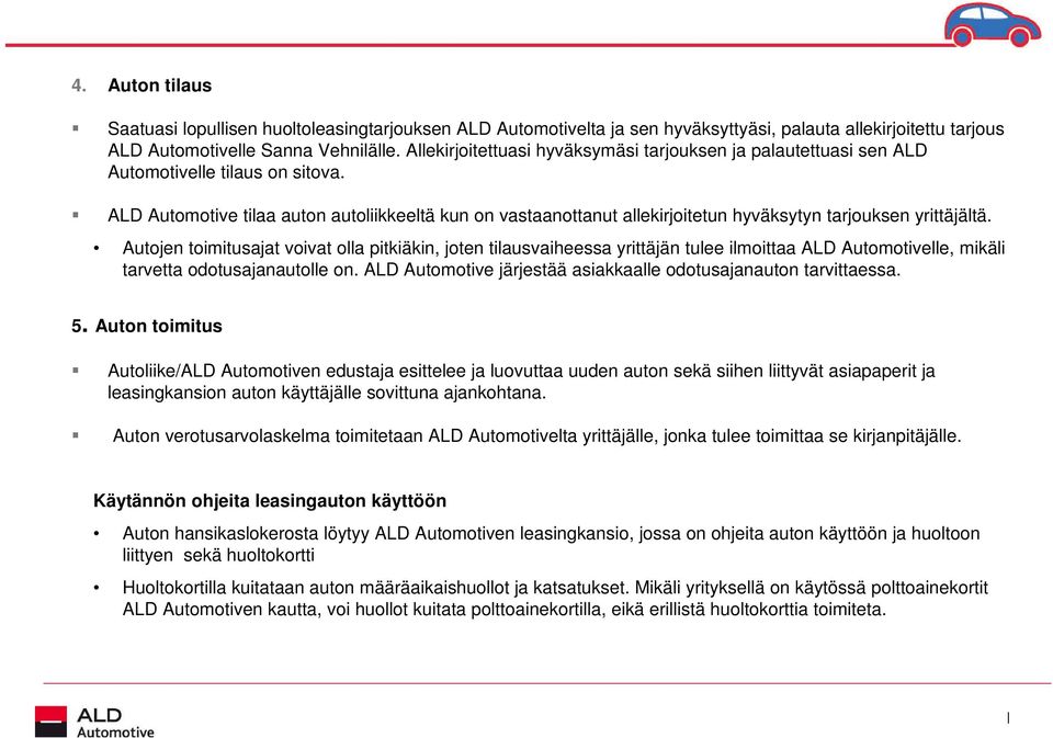 ALD Automotive tilaa auton autoliikkeeltä kun on vastaanottanut allekirjoitetun hyväksytyn tarjouksen yrittäjältä.